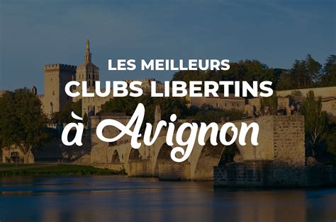 Les meilleurs clubs libertin et échangistes à Avignon